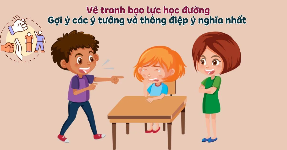 Vẽ tranh bạo lực học đường – Gợi ý ý tưởng và thông điệp ý nghĩa nhất